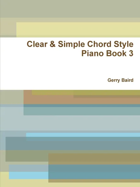 Обложка книги Clear . Simple Chord Style Piano Book 3, Gerry Baird