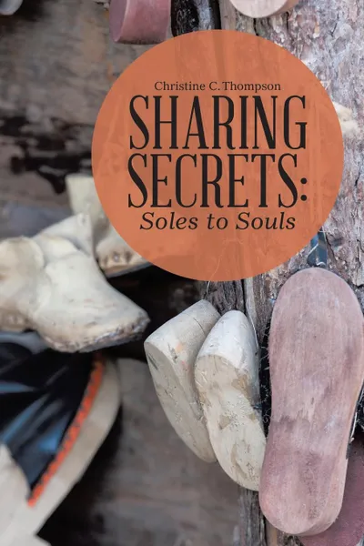 Обложка книги Sharing Secrets. Soles to Souls, Christine C. Thompson