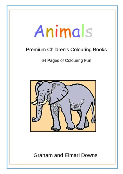 Обложка книги Animals. Premium Children.s Colouring Books, Graham Downs, Elmari Downs