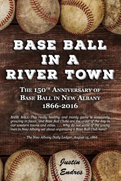 Обложка книги Base Ball in a River Town, Justin Endres