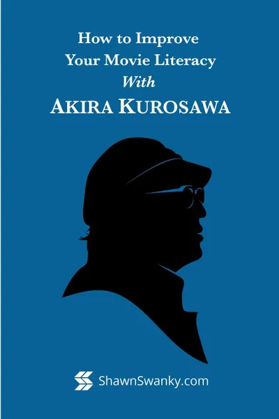 Обложка книги How to Improve Your Movie Literacy with Akira Kurosawa, Shawn Swanky