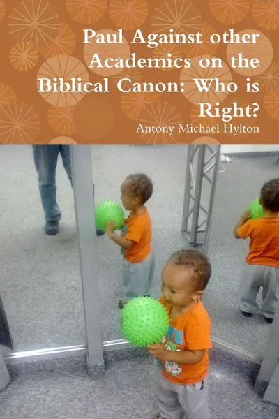 Обложка книги Paul Against other Academics on the Biblical Canon. Who is Right., Antony Michael Hylton