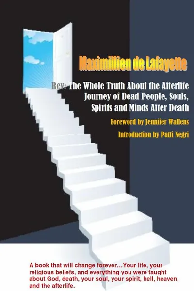 Обложка книги Rev. The Whole Truth About the Afterlife: Journey of Dead People, Souls, Spirits and Minds After Death (, Maximillien De Lafayette