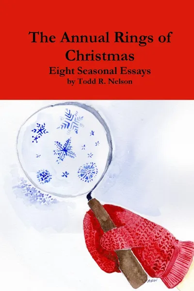 Обложка книги The Annual Rings of Christmas. Seven Seasonal Essays, Todd R. Nelson