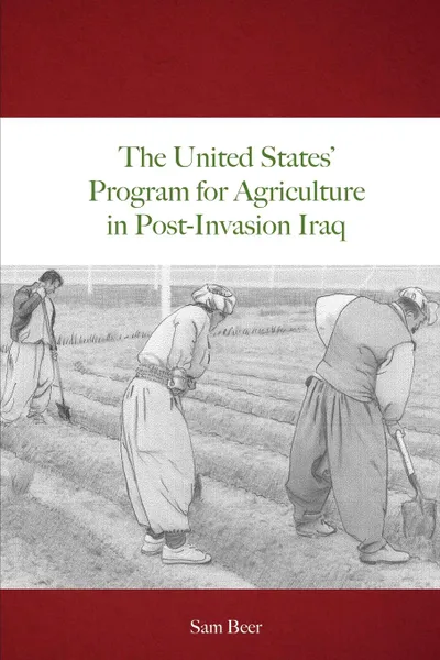 Обложка книги The United States. Program for Agriculture in Post-Invasion Iraq, Sam Beer