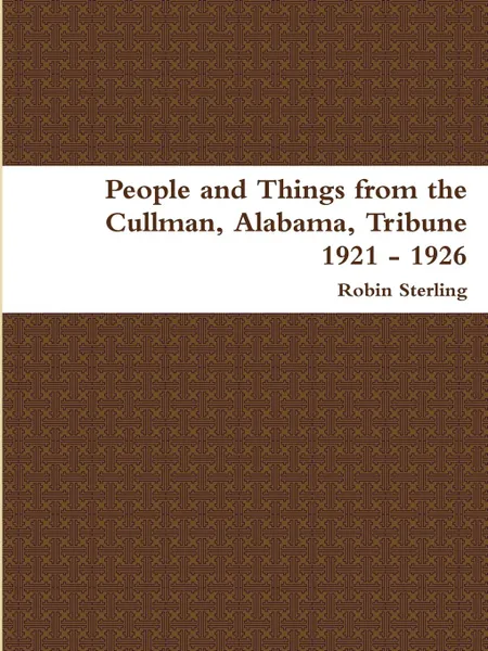 Обложка книги People and Things from the Cullman, Alabama Tribune 1921 - 1926, Robin Sterling