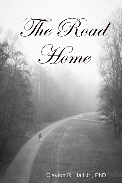 Обложка книги The Road Home, PhD Clayton R. Hall Jr.