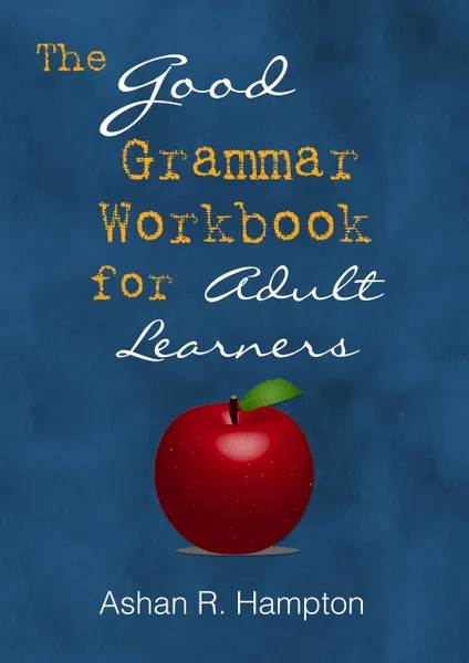 Обложка книги The Good Grammar Workbook, Ashan R. Hampton