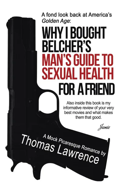 Обложка книги Why I bought Belcher.s Man.s Guide to SEXUAL HEALTH for a friend, Thomas Lawrence