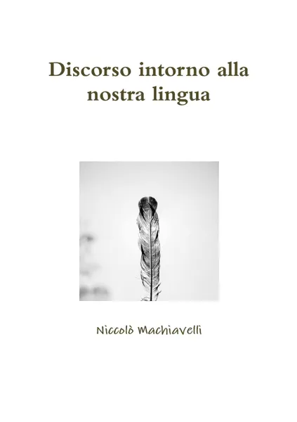 Обложка книги Discorso intorno alla nostra lingua, Niccolò Machiavelli