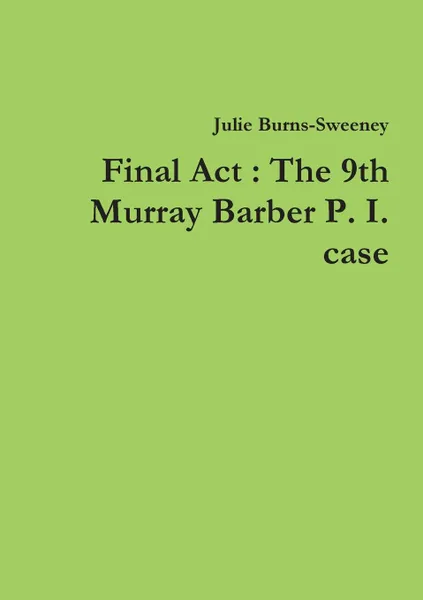 Обложка книги Final Act. The 9th Murray Barber P. I. case, Julie Burns-Sweeney
