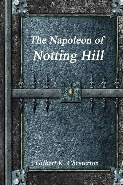 Обложка книги The Napoleon of Notting Hill, Gilbert K. Chesterton