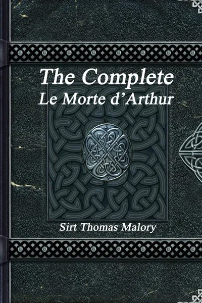 Обложка книги The Complete Le Morte d.Arthur, Sir Thomas Malory