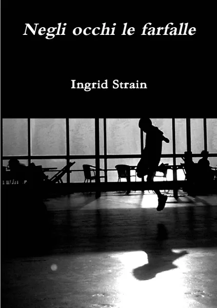 Обложка книги Negli occhi le farfalle, Ingrid Strain