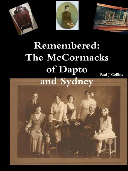 Обложка книги Remembered. The McCormacks of Dapto and Sydney, Paul J Collins