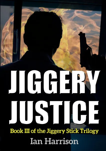 Обложка книги Jiggery Justice. Book III of the Jiggery Stick Trilogy, Ian Harrison