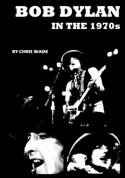 Обложка книги Bob Dylan in the 1970s, chris wade