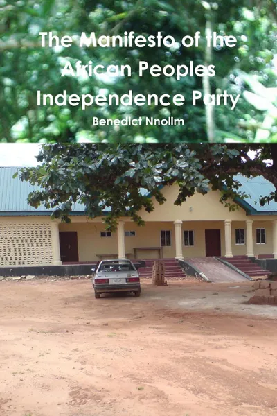 Обложка книги The Manifesto of the African Peoples Independence Party, Benedict Nnolim