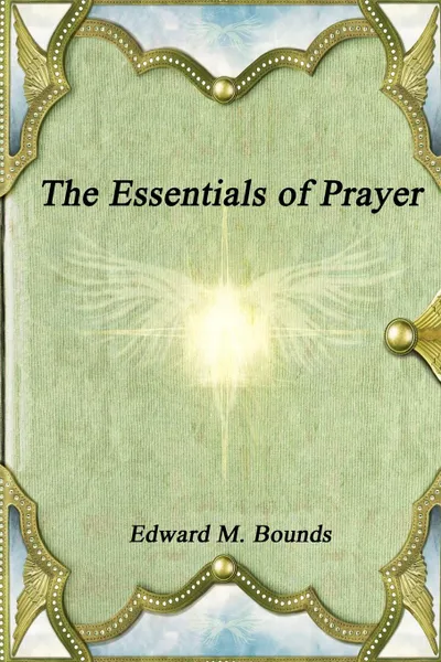 Обложка книги The Essentials of Prayer, Edward M. Bounds