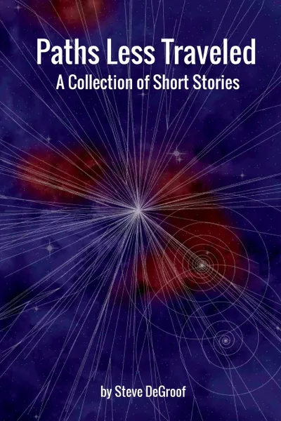 Обложка книги Paths Less Traveled - A Collection of Short Stories, Steve DeGroof