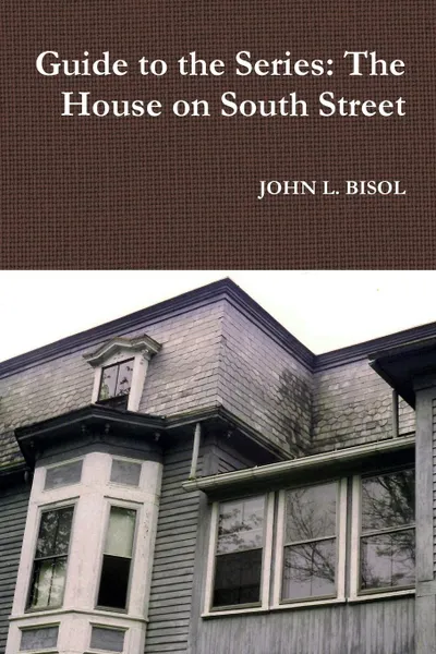 Обложка книги Guide to the Series. The House on South Street, JOHN L. BISOL