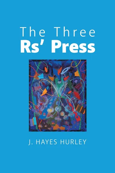 Обложка книги The Three Rs. Press, J. Hayes Hurley