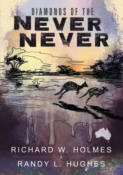 Обложка книги Diamonds of the Never Never, Richard W. Holmes, Randy L. Hughes