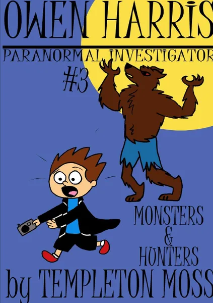 Обложка книги Owen Harris. Paranormal Investigator .3, Monsters and Hunters, Templeton Moss