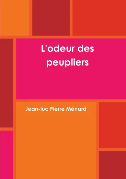 Обложка книги L.odeur des peupliers, Jean-luc Pierre Ménard