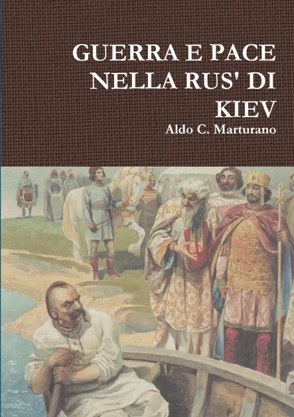 Обложка книги GUERRA E PACE NELLA RUS. DI KIEV, Aldo C. Marturano