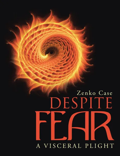 Обложка книги Despite Fear. A Visceral Plight, Zenko Case