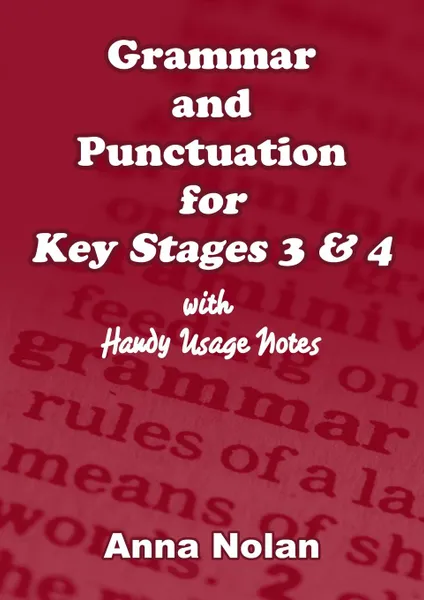 Обложка книги Grammar and Punctuation for Key Stages 3 . 4, Anna Nolan