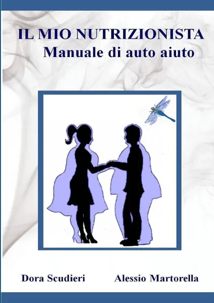 Обложка книги IL MIO NUTRIZIONISTA Manuale di auto-aiuto, Dora Scudieri, Alessio Martorella