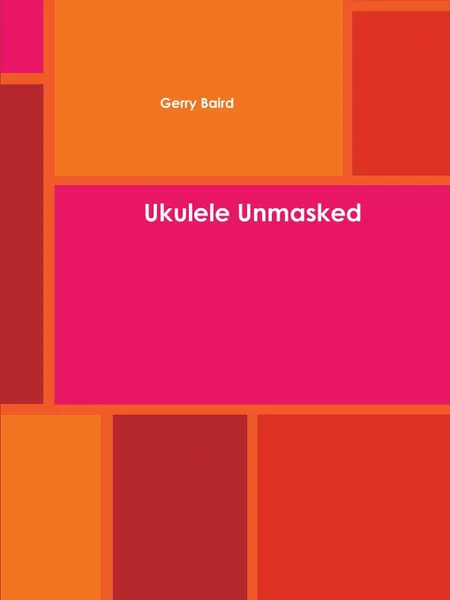 Обложка книги Ukulele Unmasked, Gerry Baird