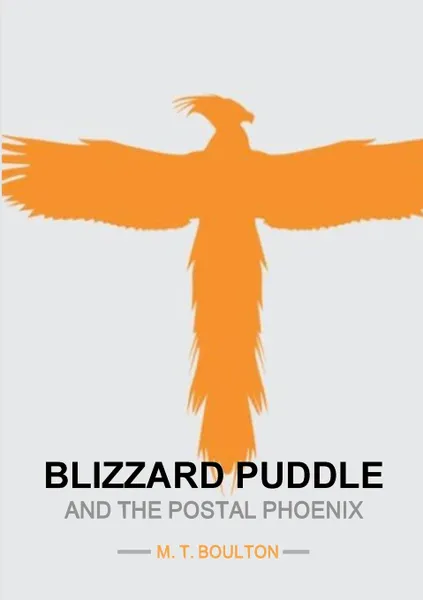 Обложка книги Blizzard Puddle and the Postal Phoenix Part 1 Enchanted Edition, M.T. Boulton