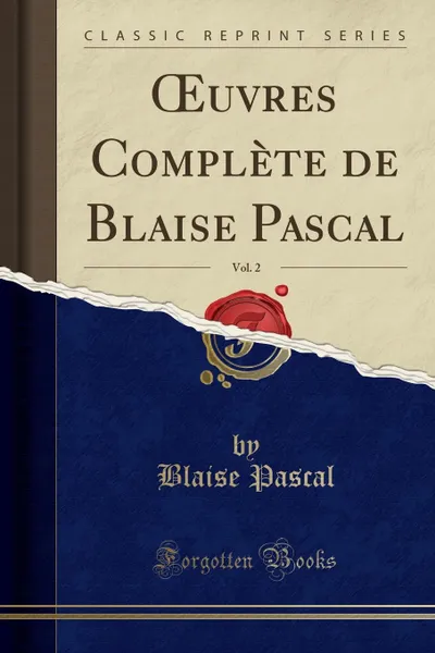 Обложка книги OEuvres Complete de Blaise Pascal, Vol. 2 (Classic Reprint), Blaise Pascal