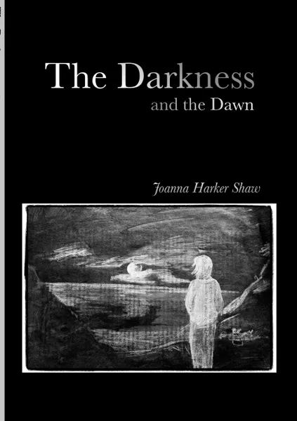 Обложка книги The Darkness and the Dawn, Joanna Harker Shaw