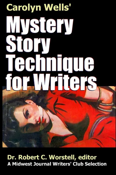 Обложка книги Mystery Story Technique for Writers, Dr. Robert C. Worstell, Carolyn Wells