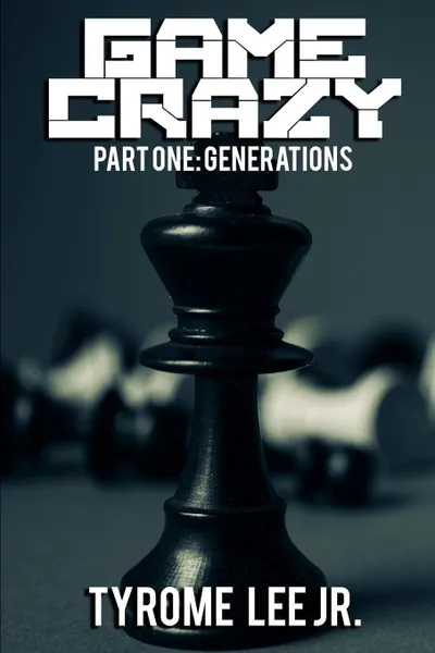 Обложка книги Game Crazy. Part One - Generations, Jr. Tyrome Lee