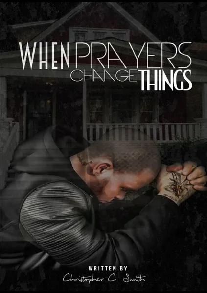 Обложка книги When Prayers Change Things, Christopher C. Smith