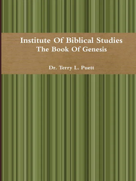 Обложка книги Institute Of Biblical Studies The Book Of Genesis, Terry Puett