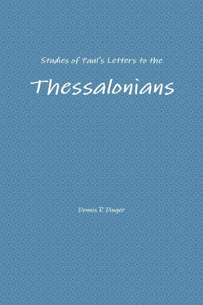 Обложка книги Studies of Paul.s Letters to the Thessalonians, Dennis Dinger