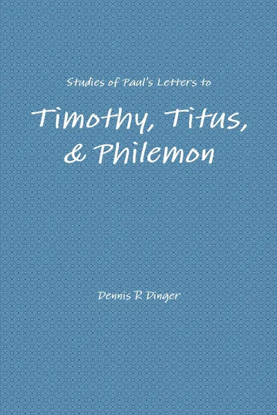 Обложка книги Studies of Paul.s Letters to Timothy, Titus, . Philemon, Dennis Dinger