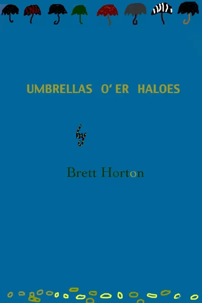 Обложка книги Umbrellas O.er Haloes, Brett Horton