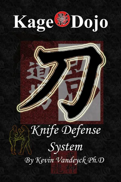 Обложка книги Kage Dojo Knife Defense System, Kevin Vandeyck Ph.D