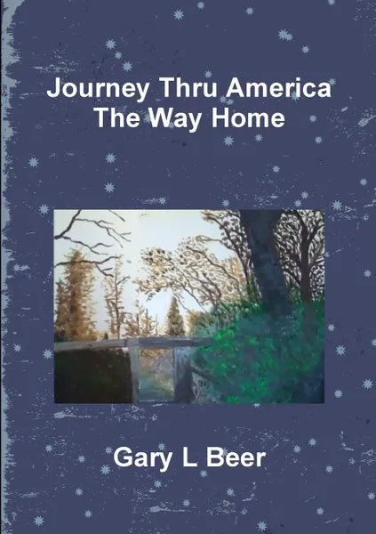 Обложка книги Journey Thru America The Way Home Volume Two, Gary L Beer