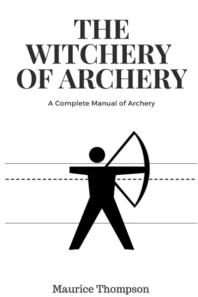 Обложка книги The Witchery of Archery, Maurice Thompson