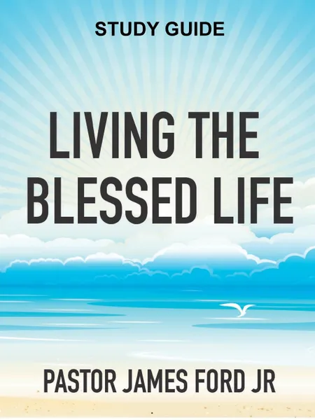 Обложка книги Living the Blessed Life Study Guide, James Ford Jr