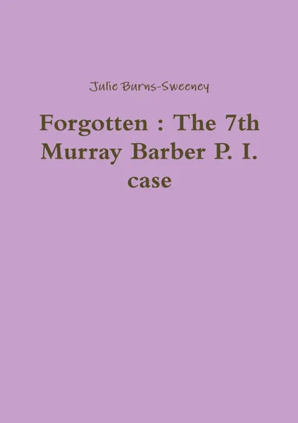 Обложка книги Forgotten. The 7th Murray Barber P. I. case, Julie Burns-Sweeney