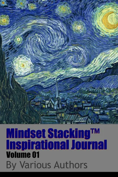 Обложка книги Mindset StackingTM Inspirational Journal Volume01, Dr. Robert C. Worstell, Various Authors
